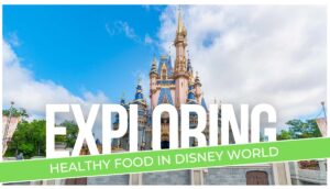 Healthy Food in Disney World