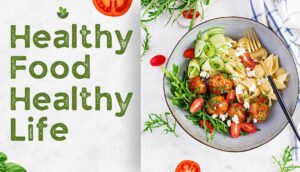 How Healthy Food Leads to Healthy Life