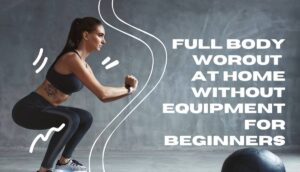 Full Body Workout at Home Without Equipment for Beginners