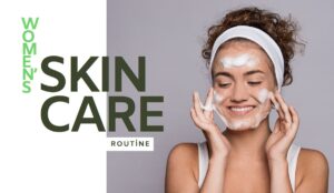 What Should a Woman's Skin Care Routine Be?